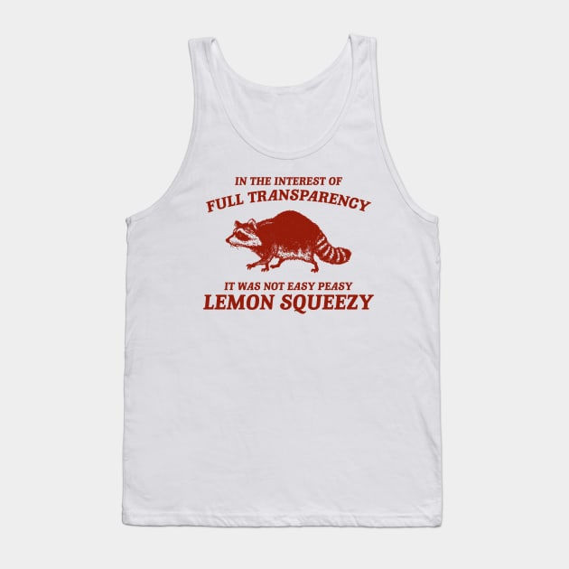 In The Interest of Full Transparency It was Not Easy Peasy Lemon Squeezy Retro T-Shirt, Funny Raccoon Minimalistic Tank Top by Justin green